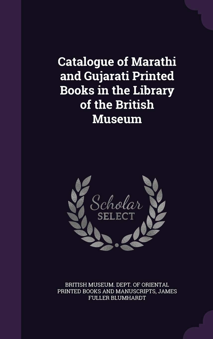 Catalogue of Marathi and Gujarati Printed Books in the Library of the British Museum Politics & History
