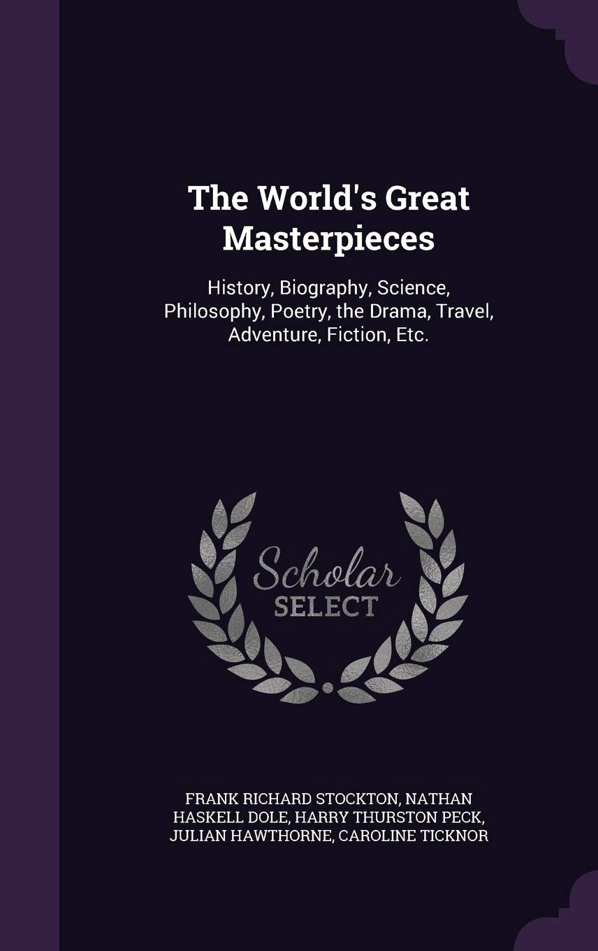 The World's Great Masterpieces: History, Biography, Science, Philosophy, Poetry, the Drama, Travel, Adventure, Fiction, Etc. Contemporary literature Books