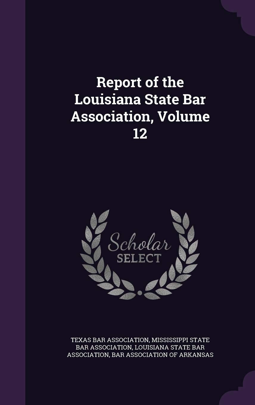 Report of the Louisiana State Bar Association, Volume 12 Law