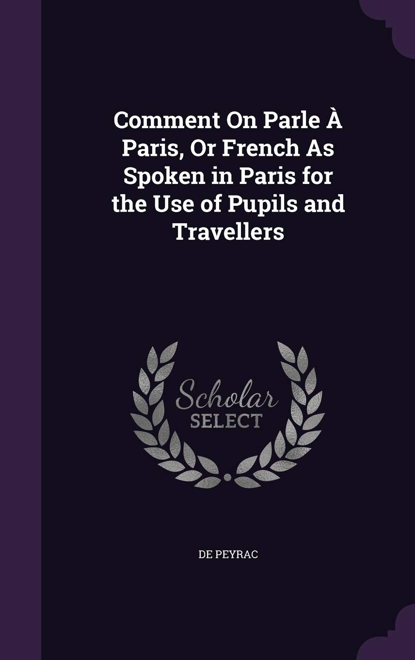 Comment On Parle À Paris, Or French As Spoken in Paris for the Use of Pupils and Travellers Foreign Languages ​​& Dictionaries