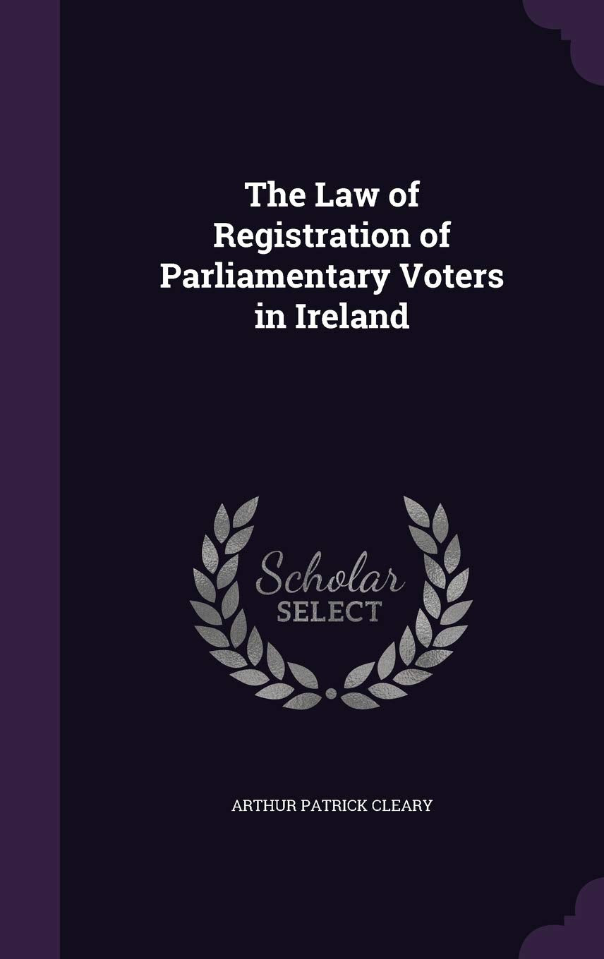 The Law of Registration of Parliamentary Voters in Ireland Politics & History