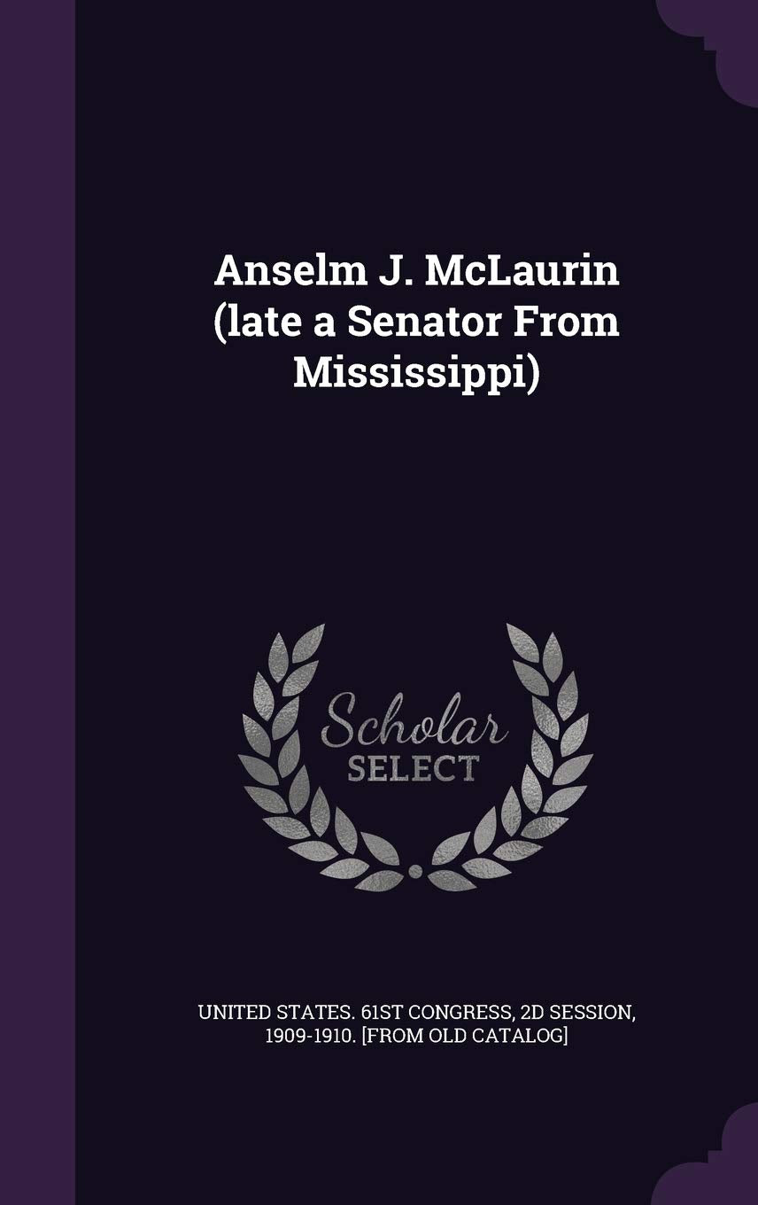 Anselm J. McLaurin (late a Senator From Mississippi) Politics & History