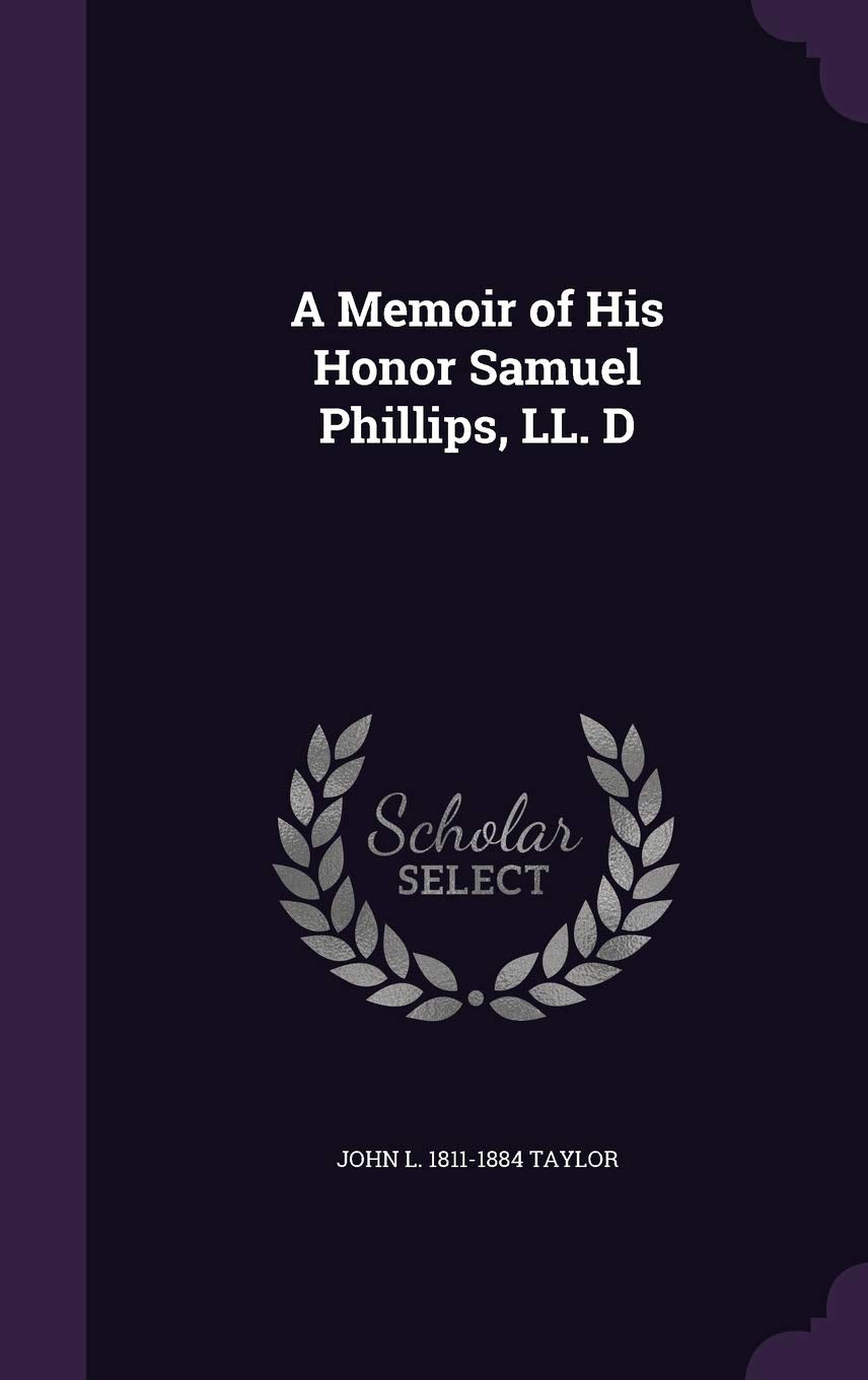 A Memoir of His Honor Samuel Phillips, LL. D Memories
