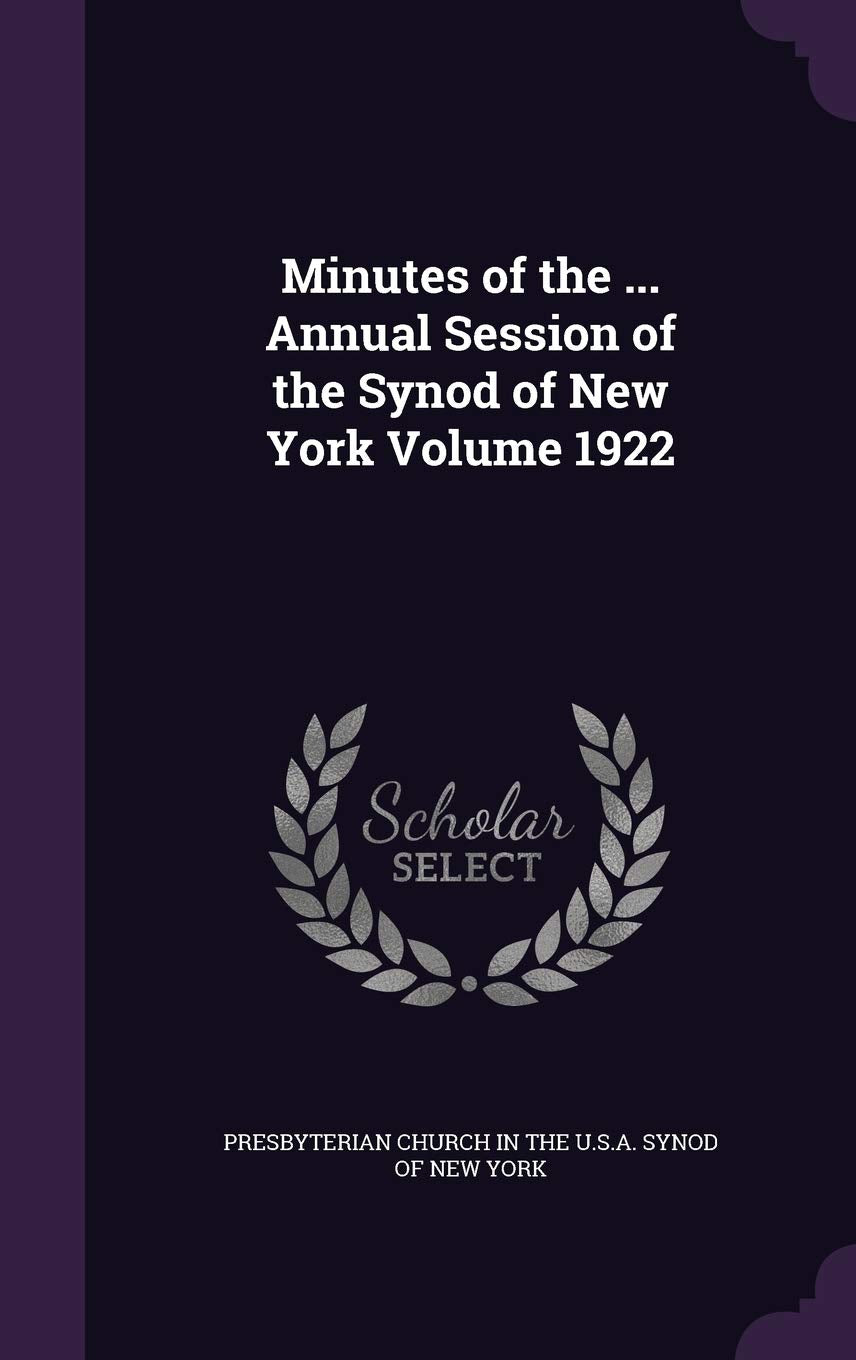 Minutes of the ... Annual Session of the Synod of New York Volume 1922 Politics & History
