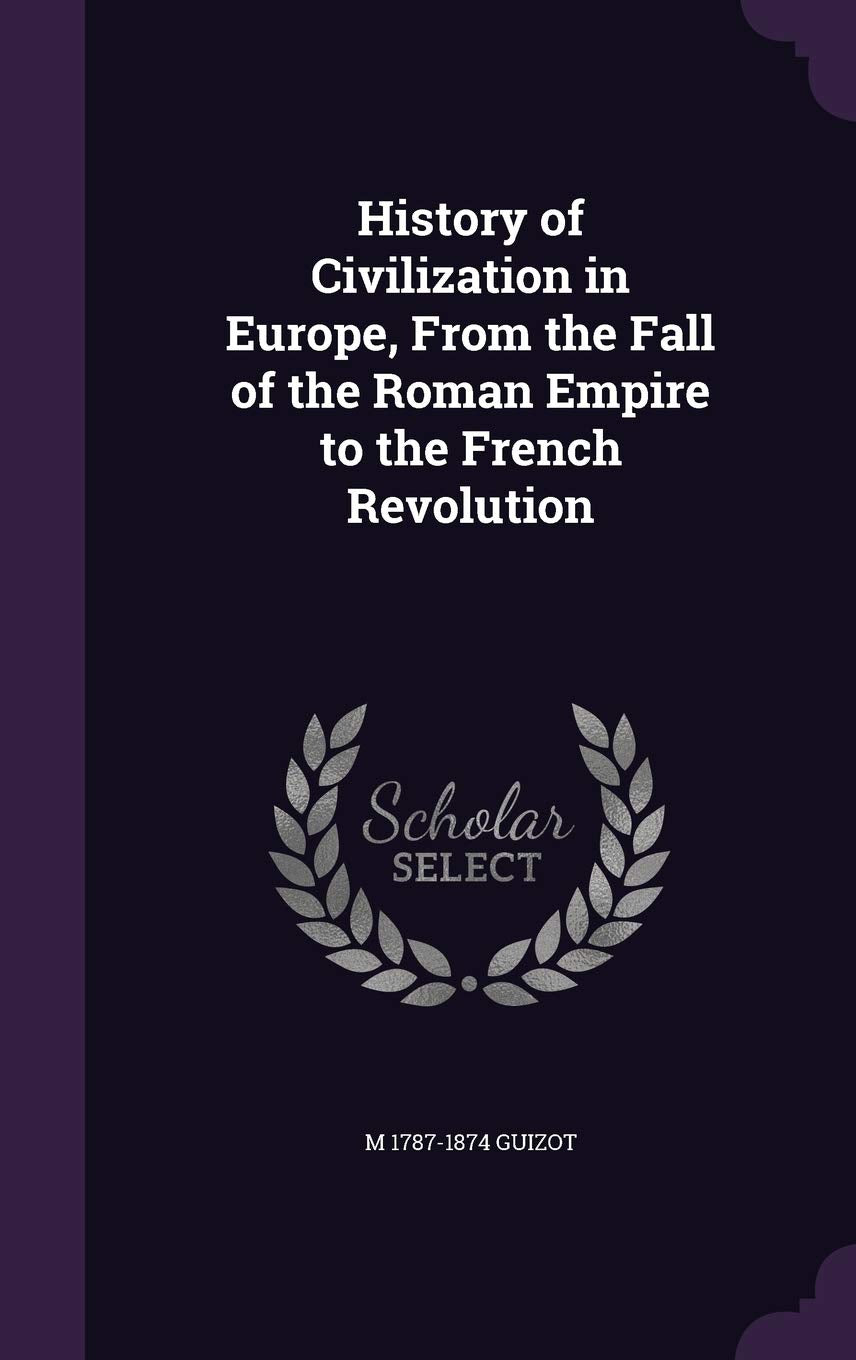 History of Civilization in Europe, From the Fall of the Roman Empire to the French Revolution Politics & History