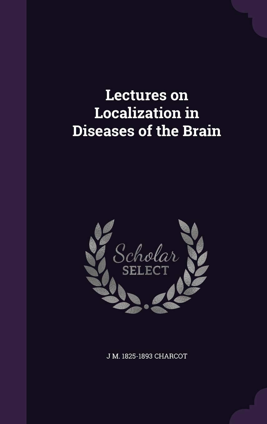 Lectures on Localization in Diseases of the Brain Politics & History