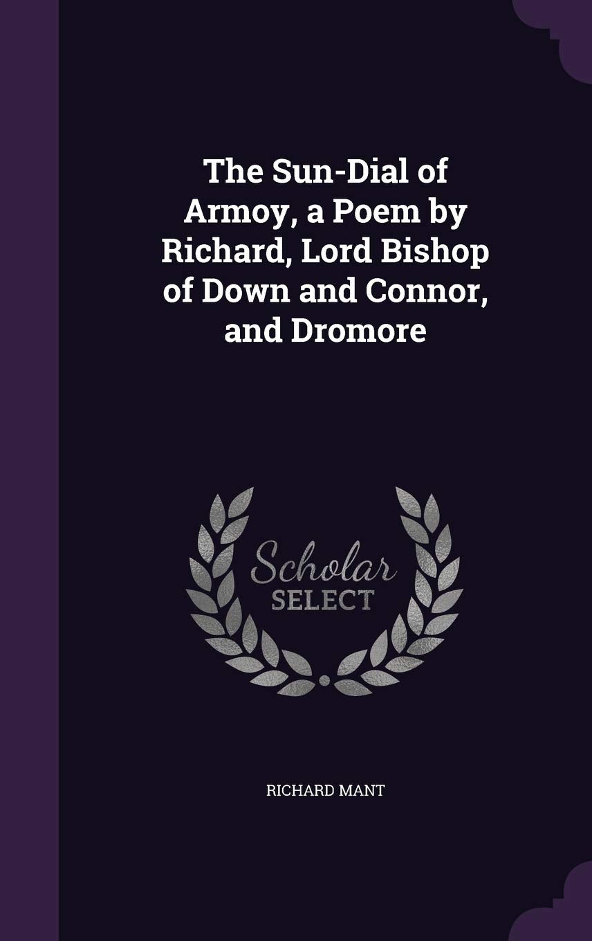 The Sun-Dial of Armoy, a Poem by Richard, Lord Bishop of Down and Connor, and Dromore Politics & History