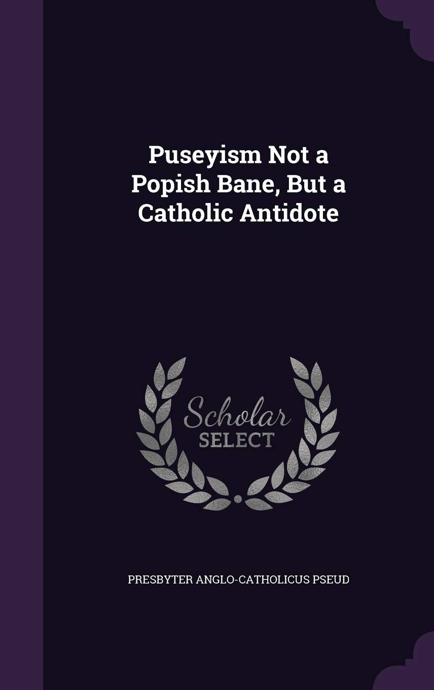 Puseyism Not a Popish Bane, But a Catholic Antidote Politics & History