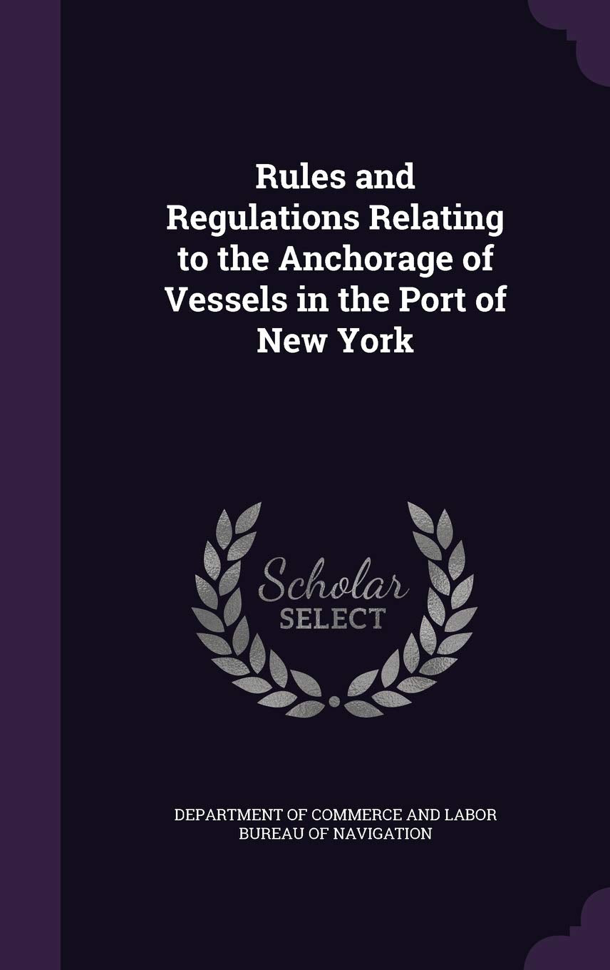 Rules and Regulations Relating to the Anchorage of Vessels in the Port of New York Politics & History
