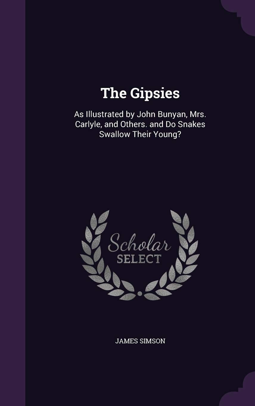 The Gipsies: As Illustrated by John Bunyan, Mrs. Carlyle, and Others. and Do Snakes Swallow Their Young? Politics & History