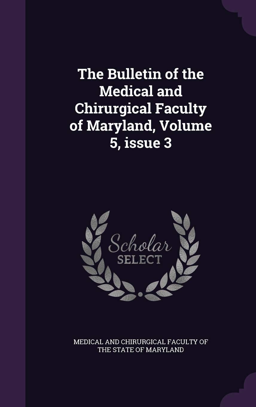 The Bulletin of the Medical and Chirurgical Faculty of Maryland, Volume 5, Issue 3 Medicine