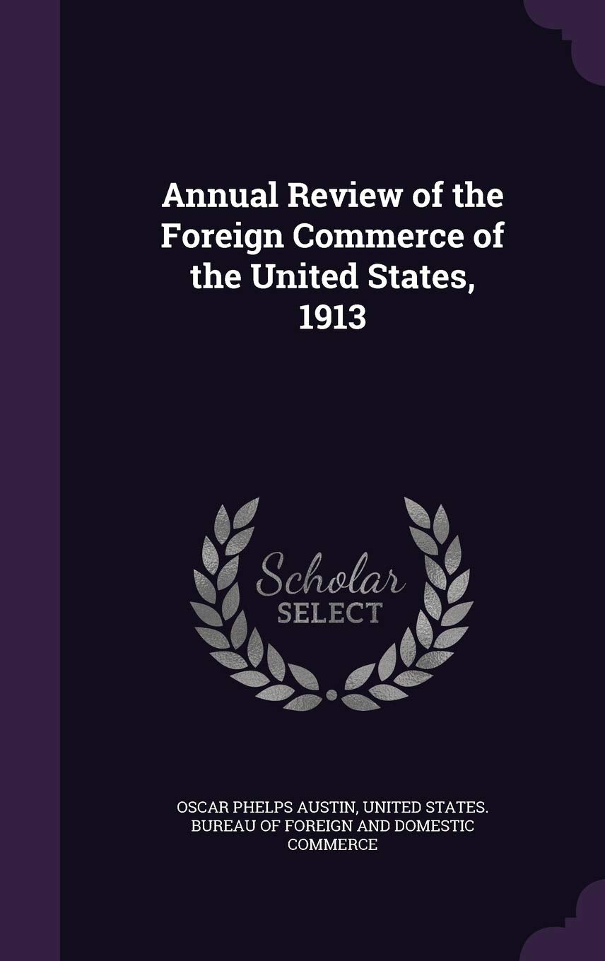 Annual Review of the Foreign Commerce of the United States, 1913 Politics & History