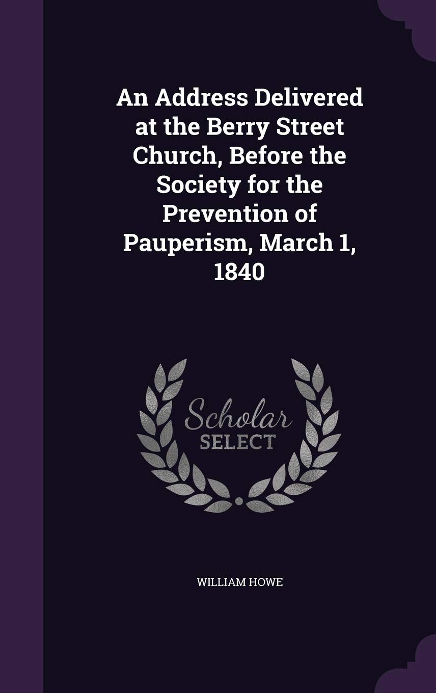 An Address Delivered at the Berry Street Church, Before the Society for the Prevention of Pauperism, March 1, 1840 Drama