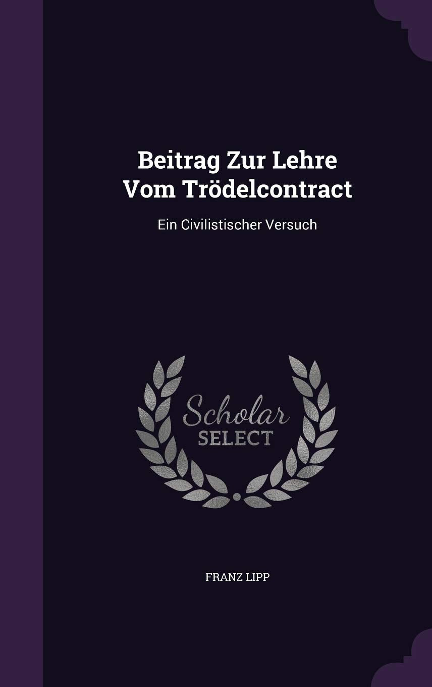 Beitrag Zur Lehre Vom Trödelcontract: Ein Civilistischer Versuch Business, Finance & Career