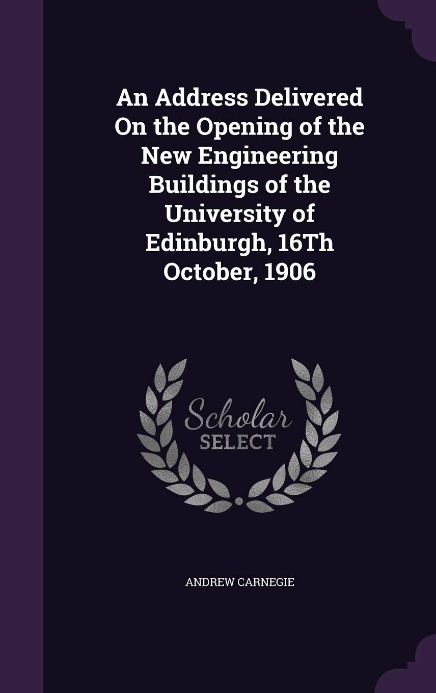 An Address Delivered On the Opening of the New Engineering Buildings of the University of Edinburgh, 16Th October, 1906 General education