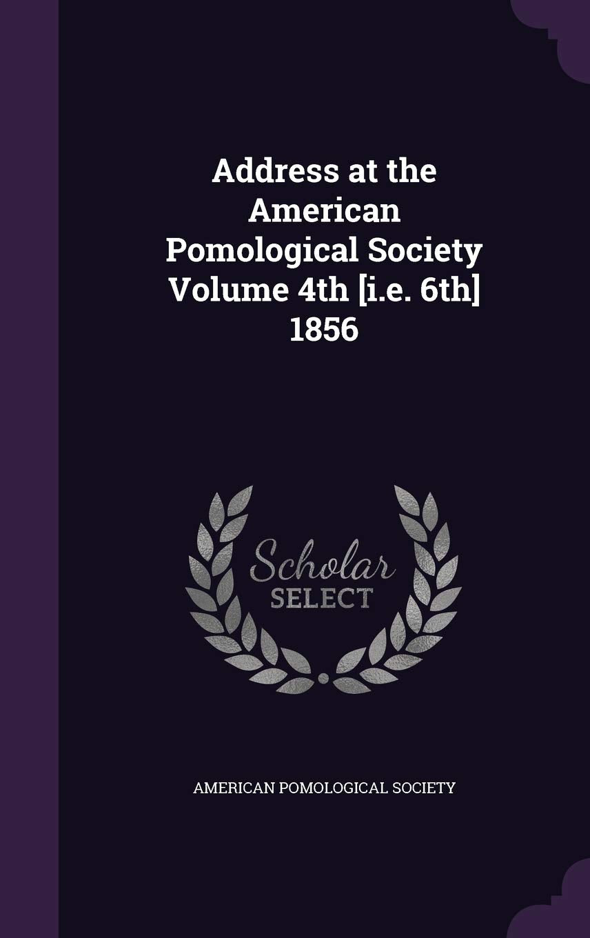 Address at the American Pomological Society Volume 4th 1856 Politics & History