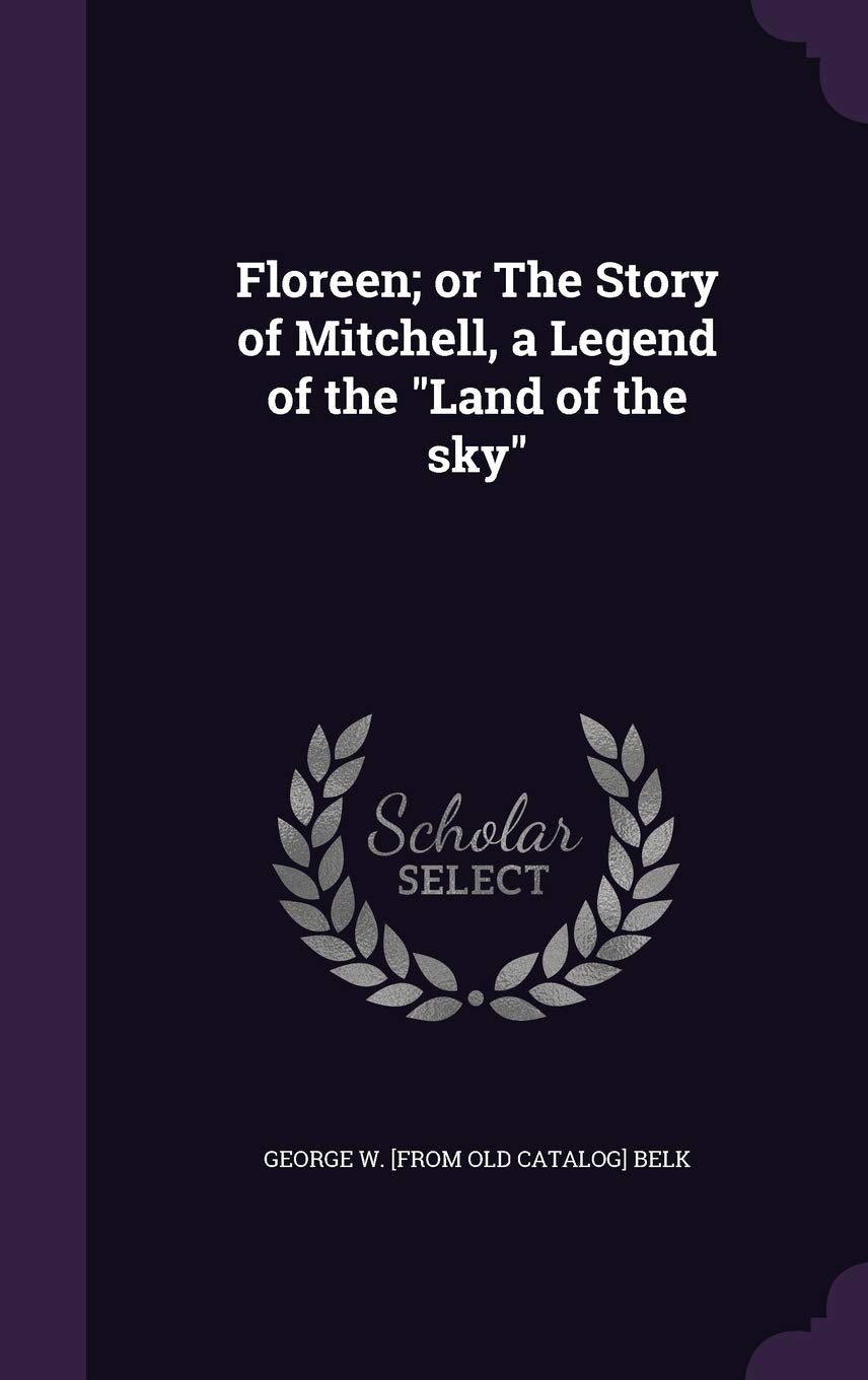 Floreen; or The Story of Mitchell, a Legend of the "Land of the sky" Politics & History