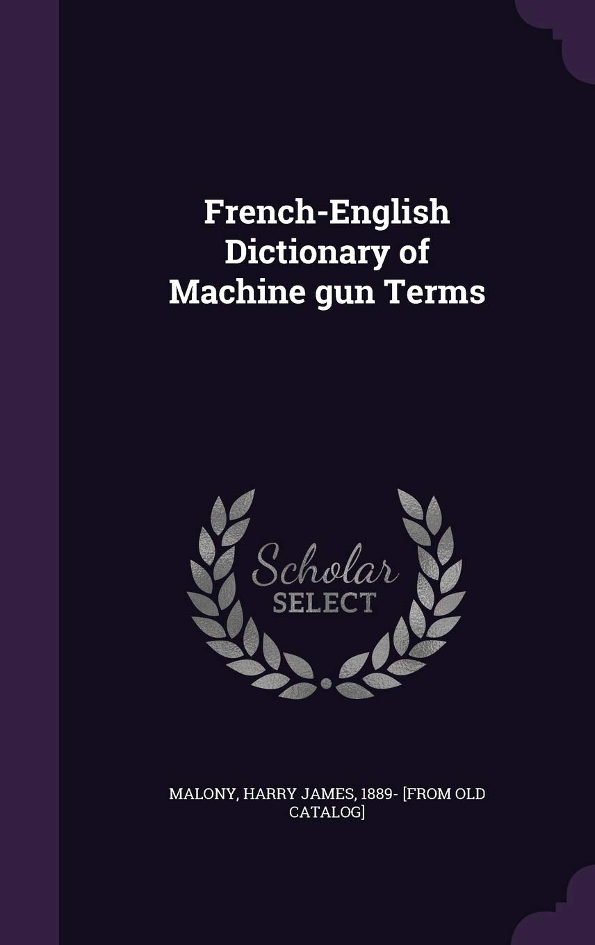 French-English Dictionary of Machine gun Terms Politics & History