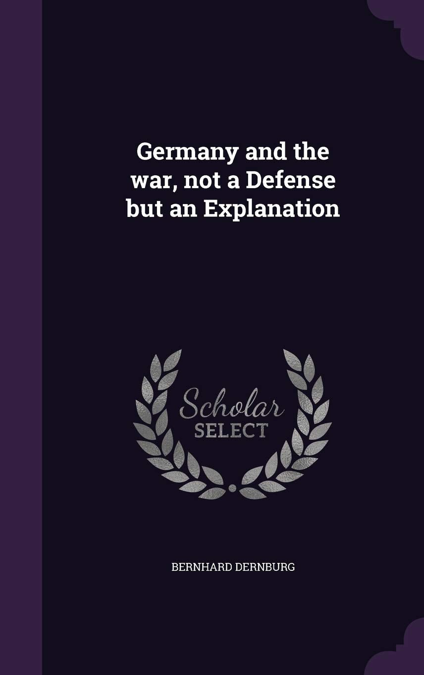 Germany and the war, not a Defense but an Explanation Politics & History