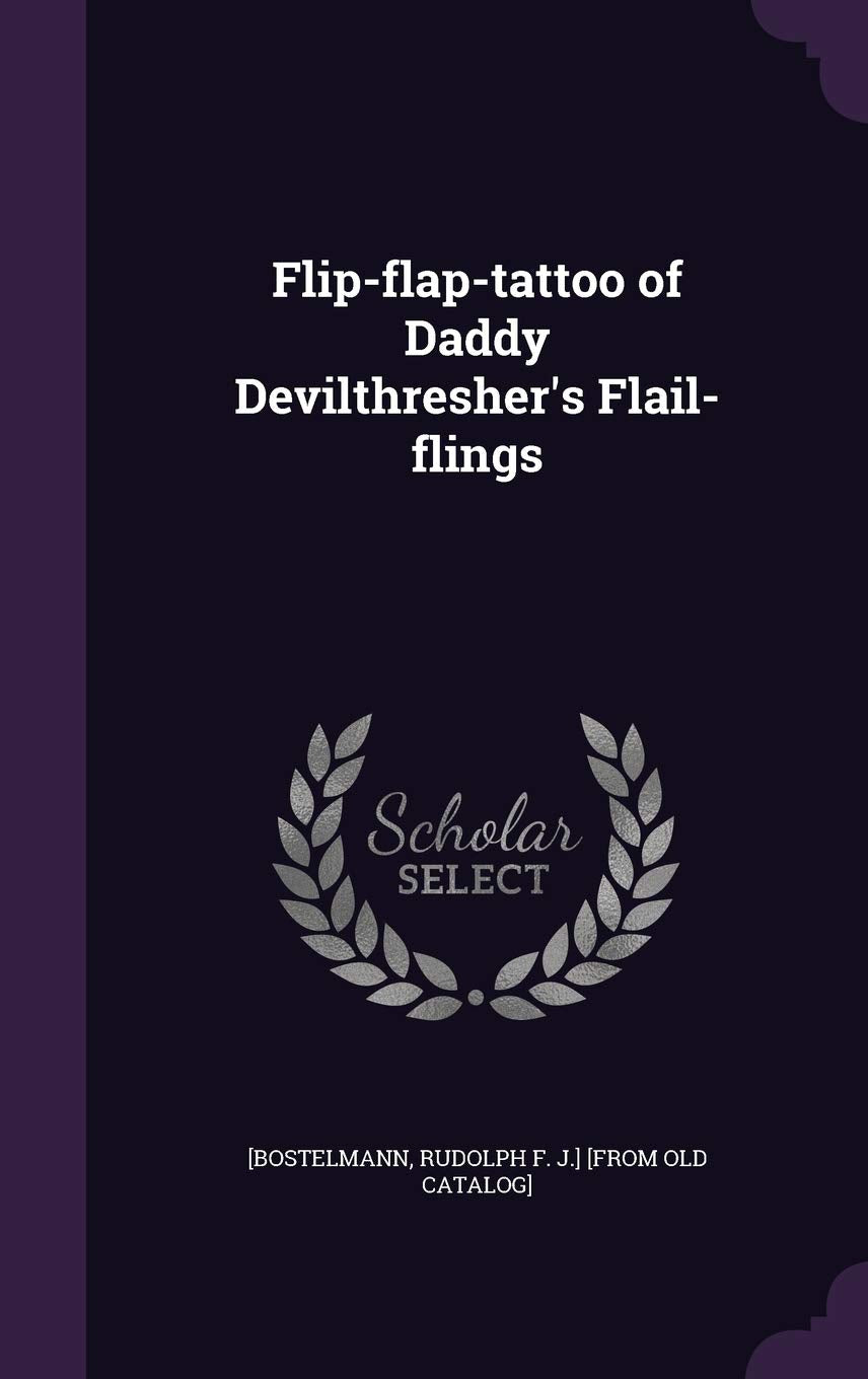 Flip-flap-tattoo of Daddy Devilthresher's Flail-flings Politics & History