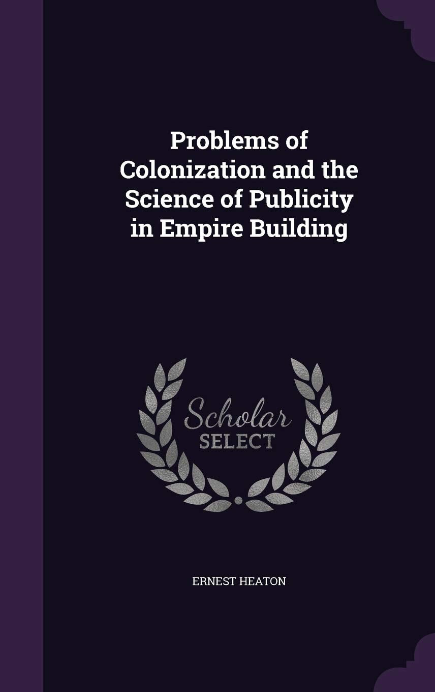 Problems of Colonization and the Science of Publicity in Empire Building Business, Finance & Career
