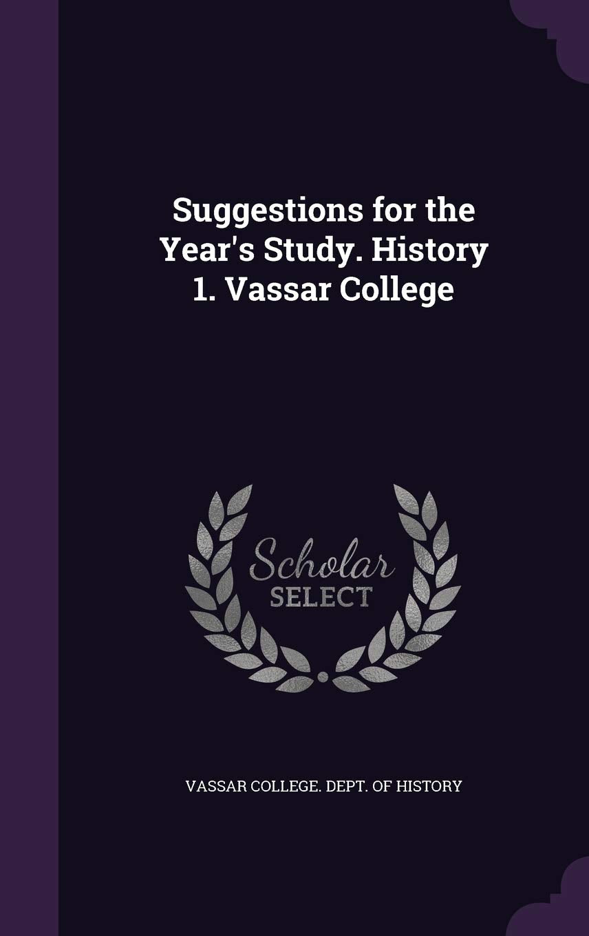 Suggestions for the Year's Study. History 1. Vassar College Politics & History