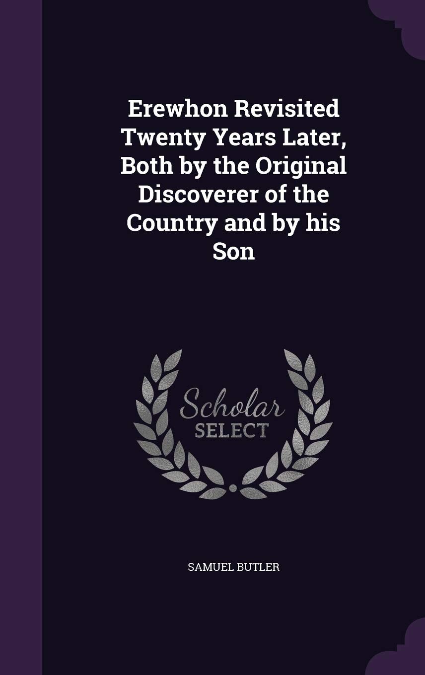 Erewhon Revisited Twenty Years Later, Both by the Original Discoverer of the Country and by his Son Contemporary literature