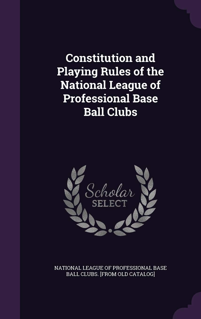 Constitution and Playing Rules of the National League of Professional Base Ball Clubs Politics & History