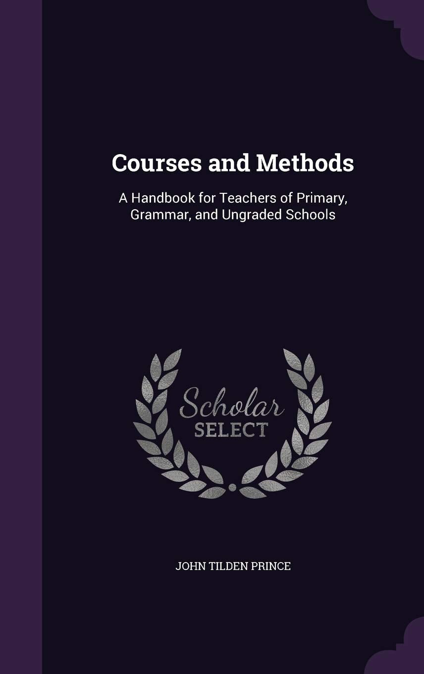 Courses and Methods: A Handbook for Teachers of Primary, Grammar, and Ungraded Schools Learning & Reference