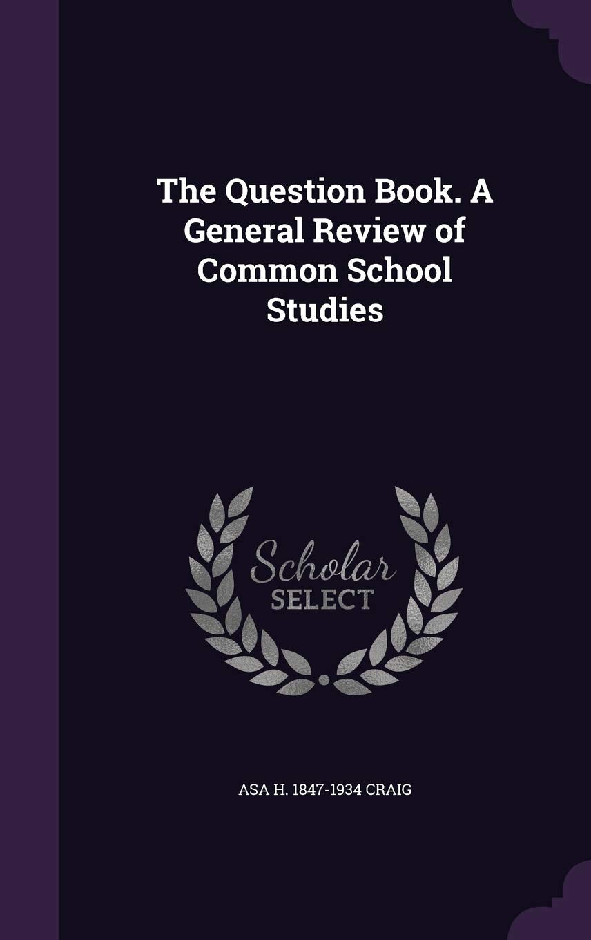 The Question Book. A General Review of Common School Studies Politics & History