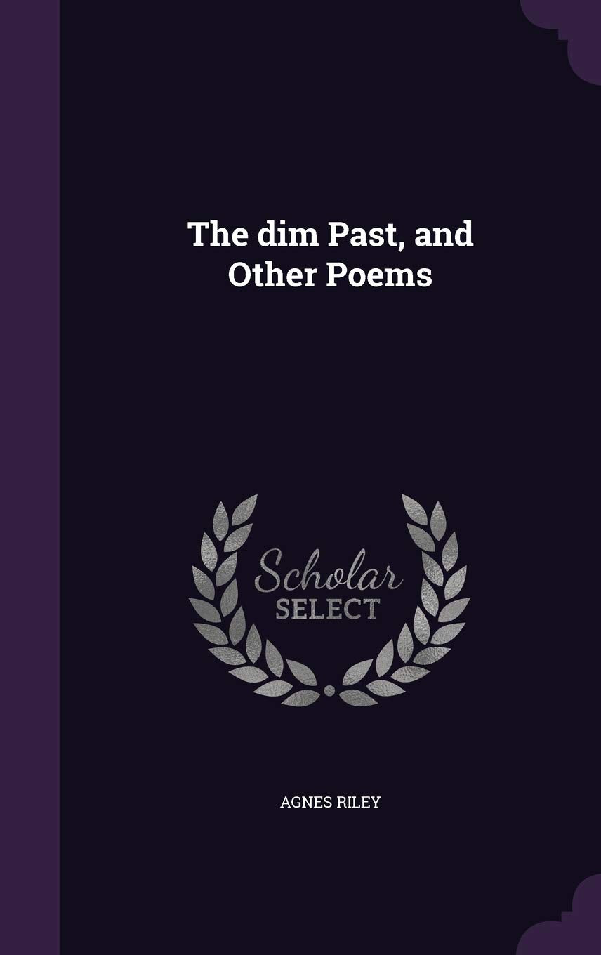 The dim Past, and Other Poems Politics & History