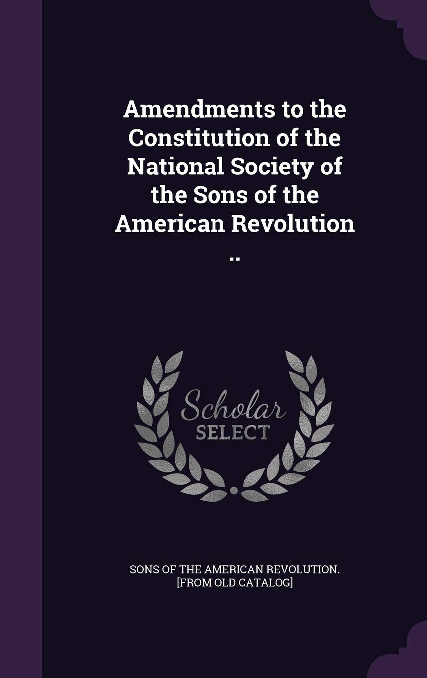 Amendments to the Constitution of the National Society of the Sons of the American Revolution .. Politics & History