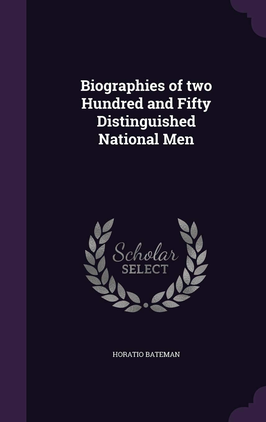 Biographies of Two Hundred and Fifty Distinguished National Men Politics & History