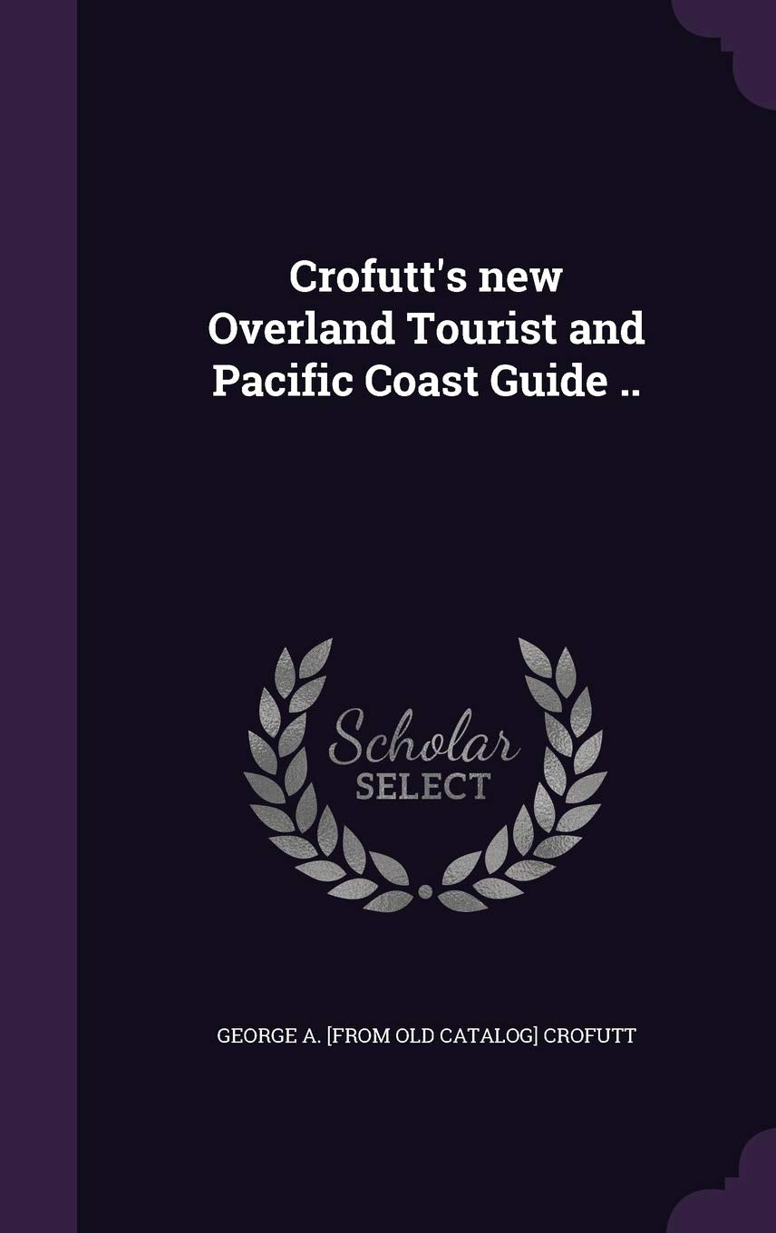 Crofutt's new Overland Tourist and Pacific Coast Guide .. Politics & History