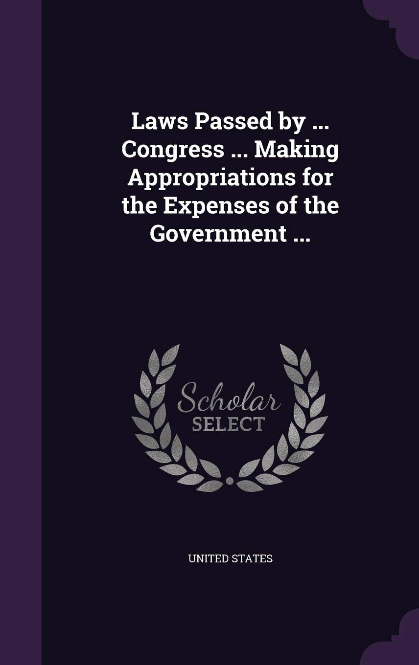 Laws Passed by ... Congress ... Making Appropriations for the Expenses of the Government ... Business, Finance & Career