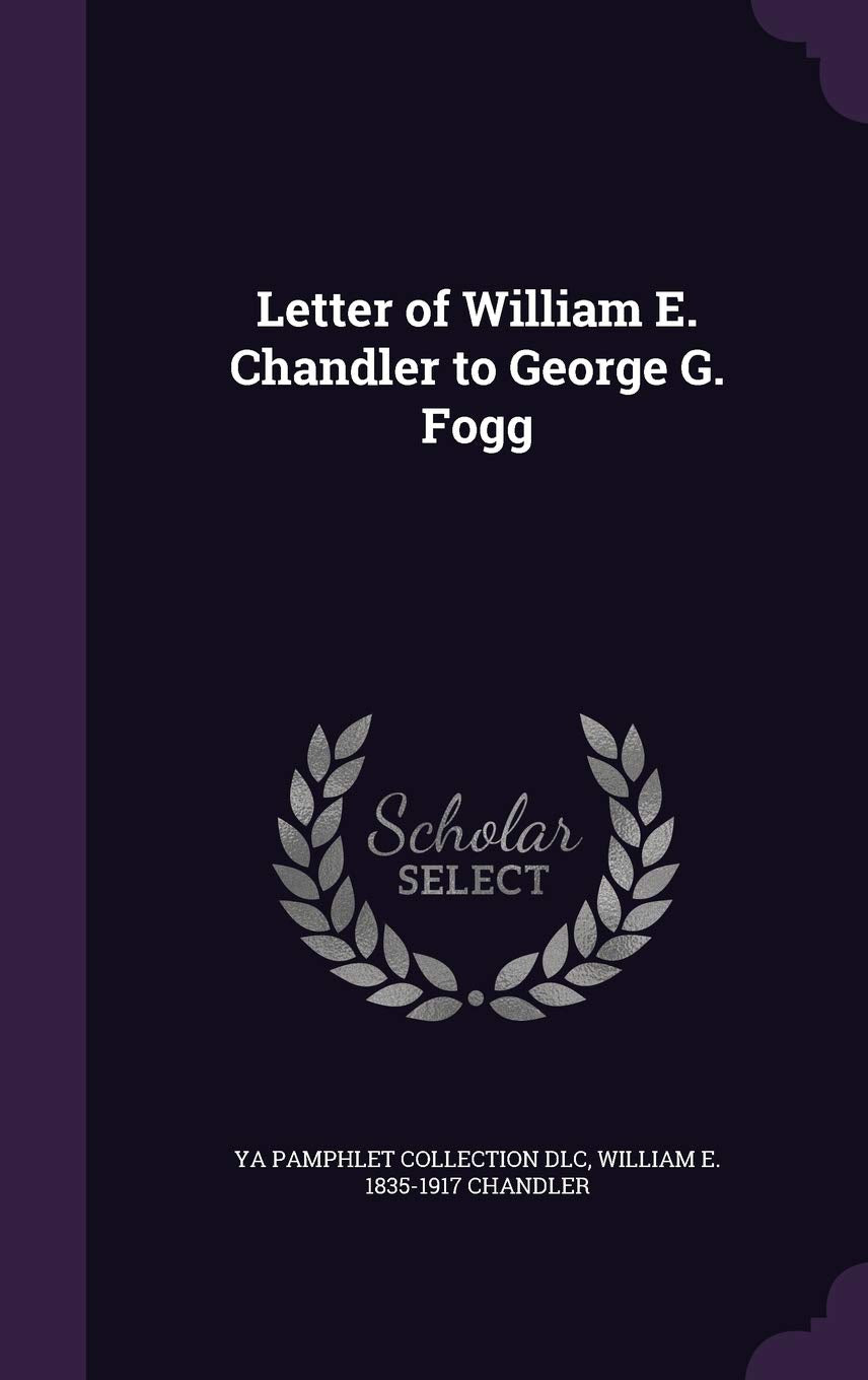 Letter of William E. Chandler to George G. Fogg Politics & History