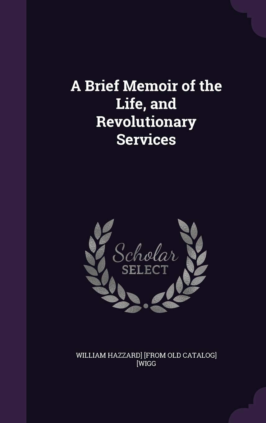 A Brief Memoir of the Life, and Revolutionary Services Politics & History