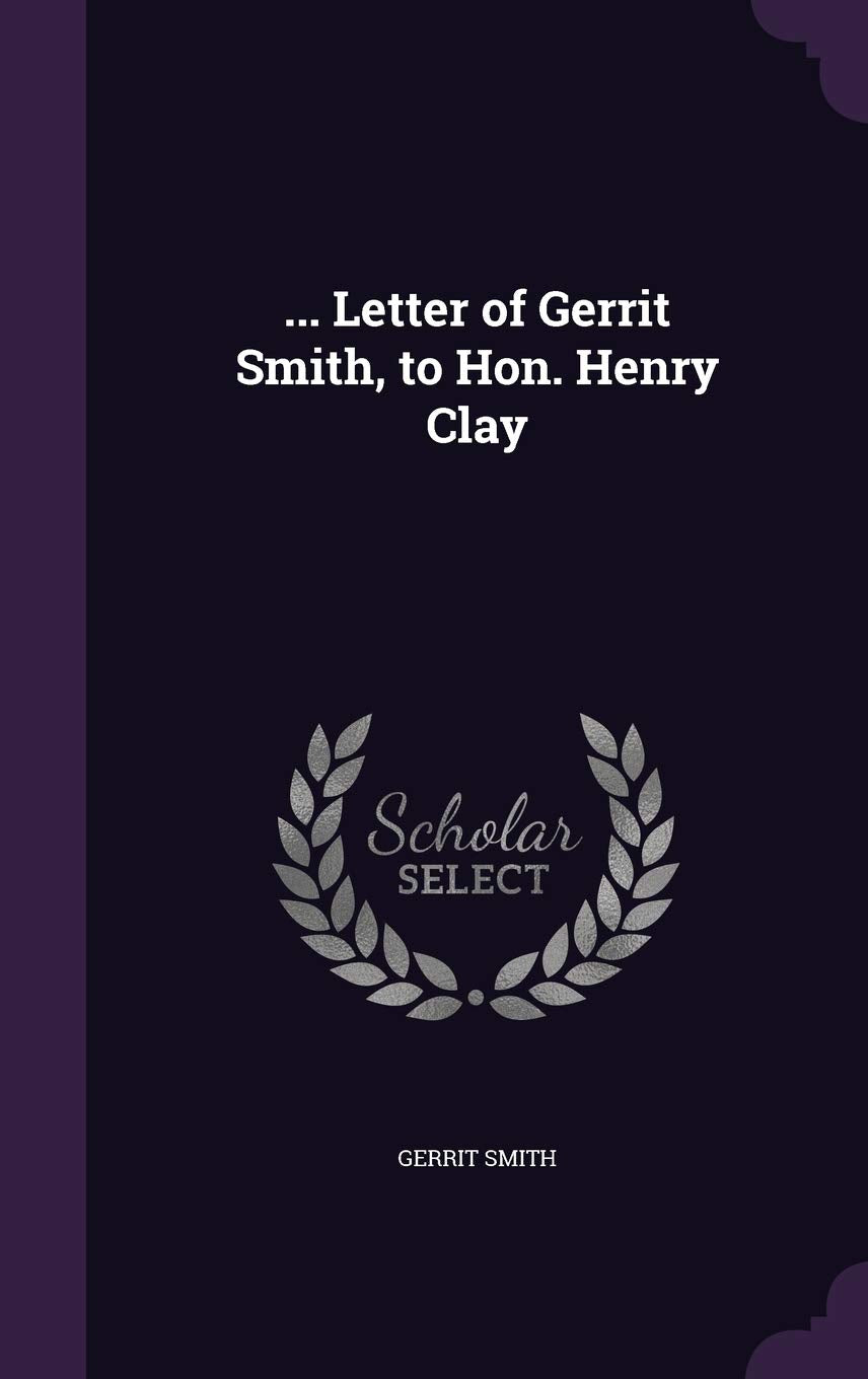 ... Letter of Gerrit Smith, to Hon. Henry Clay Social Sciences
