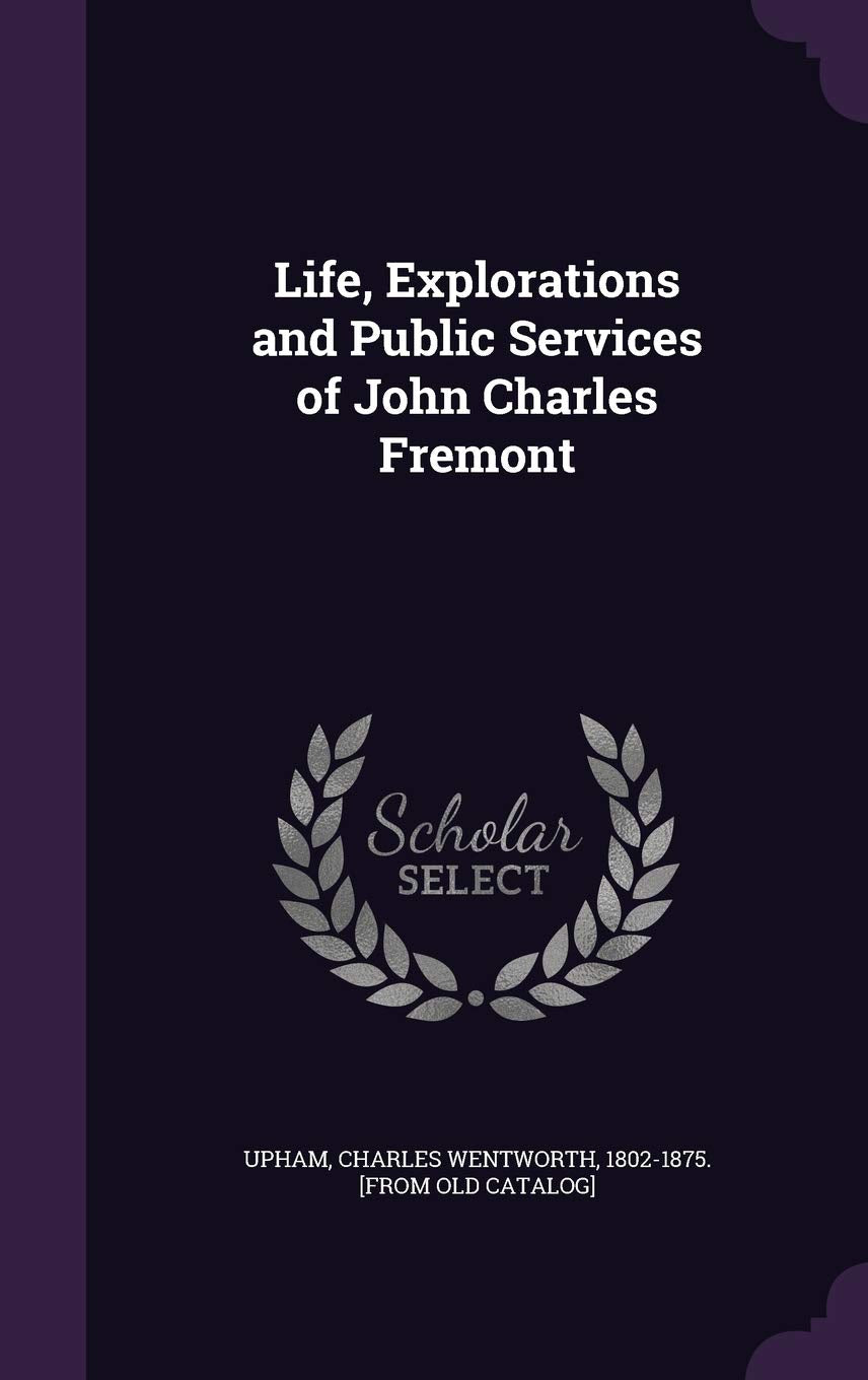 Life, Explorations and Public Services of John Charles Fremont Contemporary literature