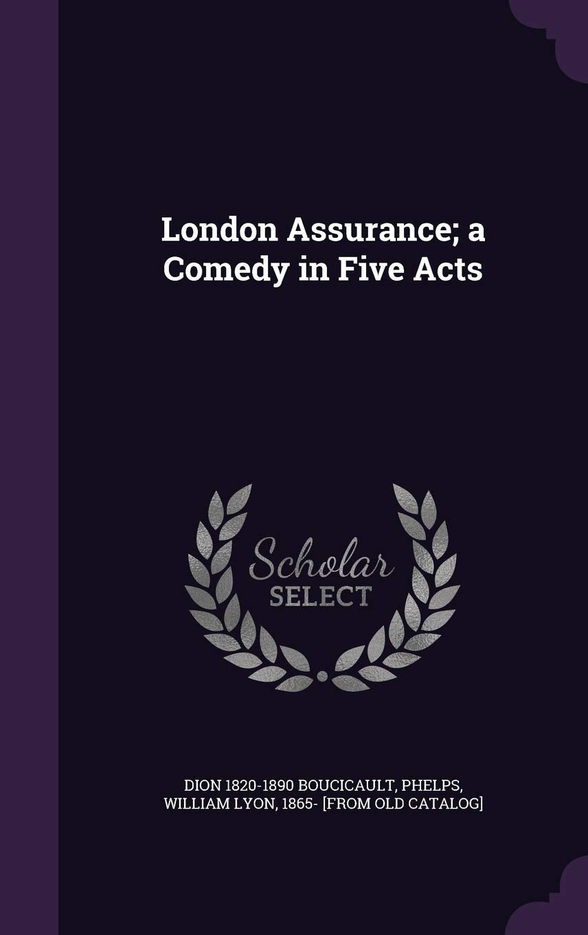 London Assurance; a Comedy in Five Acts Politics & History
