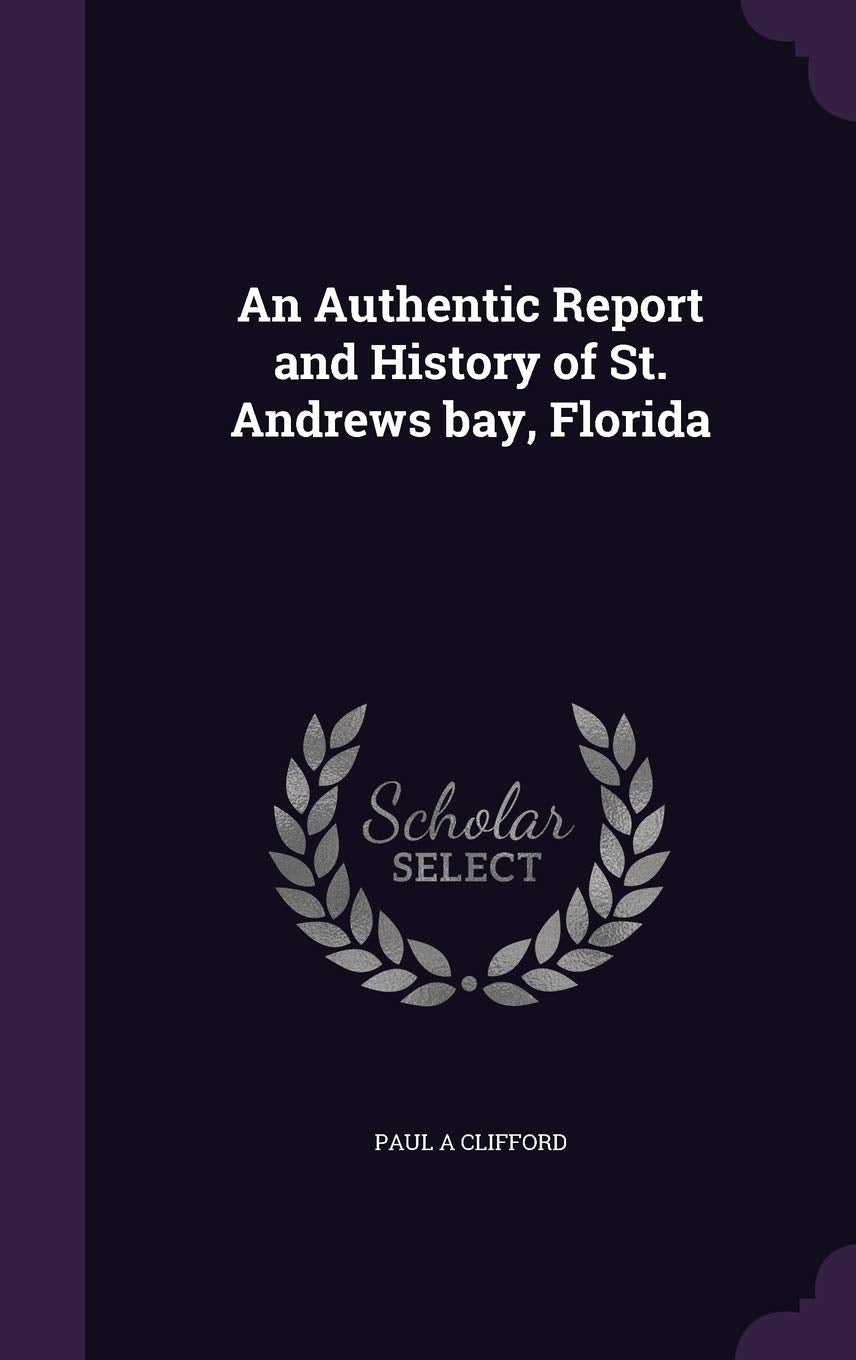 An Authentic Report and History of St. Andrews bay, Florida Politics & History