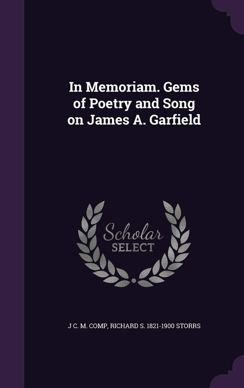 In Memoriam. Gems of Poetry and Song on James A. Garfield Politics & History