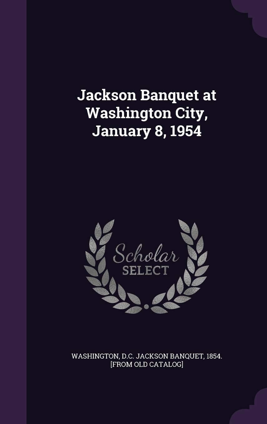 Jackson Banquet at Washington City, January 8, 1954 Politics & History