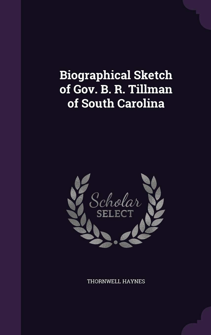 Biographical Sketch of Gov. B. R. Tillman of South Carolina Social Sciences