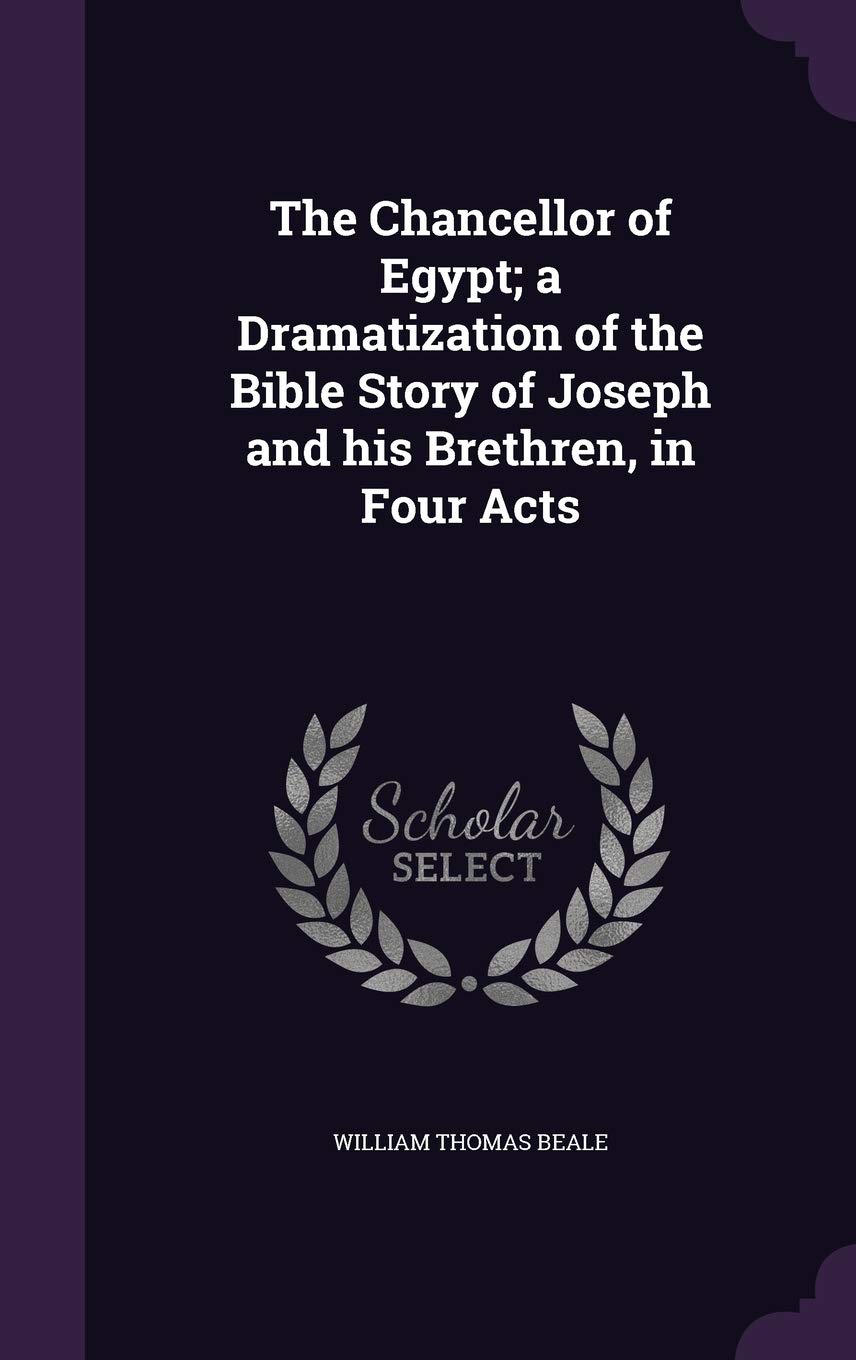 The Chancellor of Egypt; a Dramatization of the Bible Story of Joseph and his Brethren, in Four Acts Politics & History