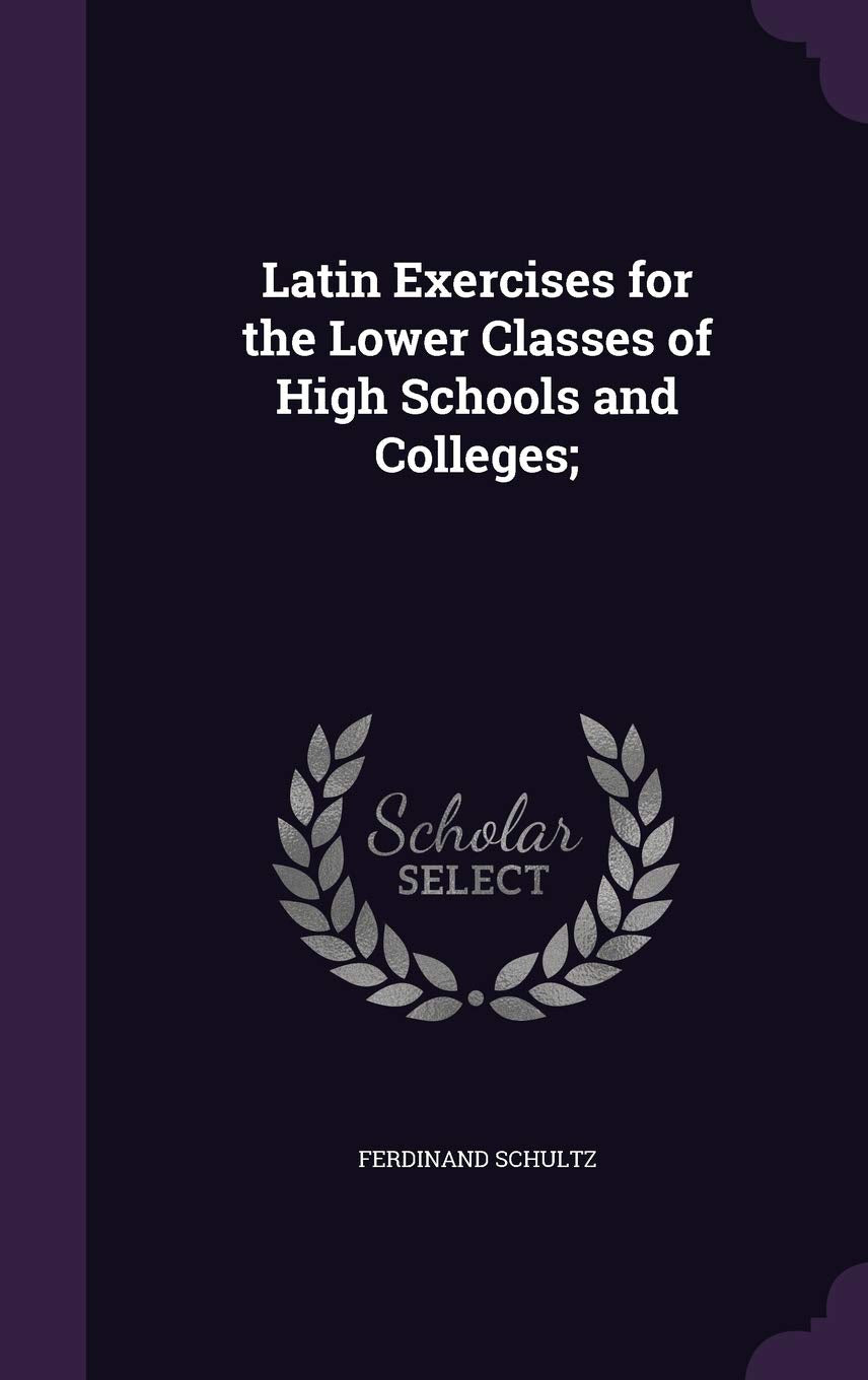 Latin Exercises for the Lower Classes of High Schools and Colleges; Politics & History