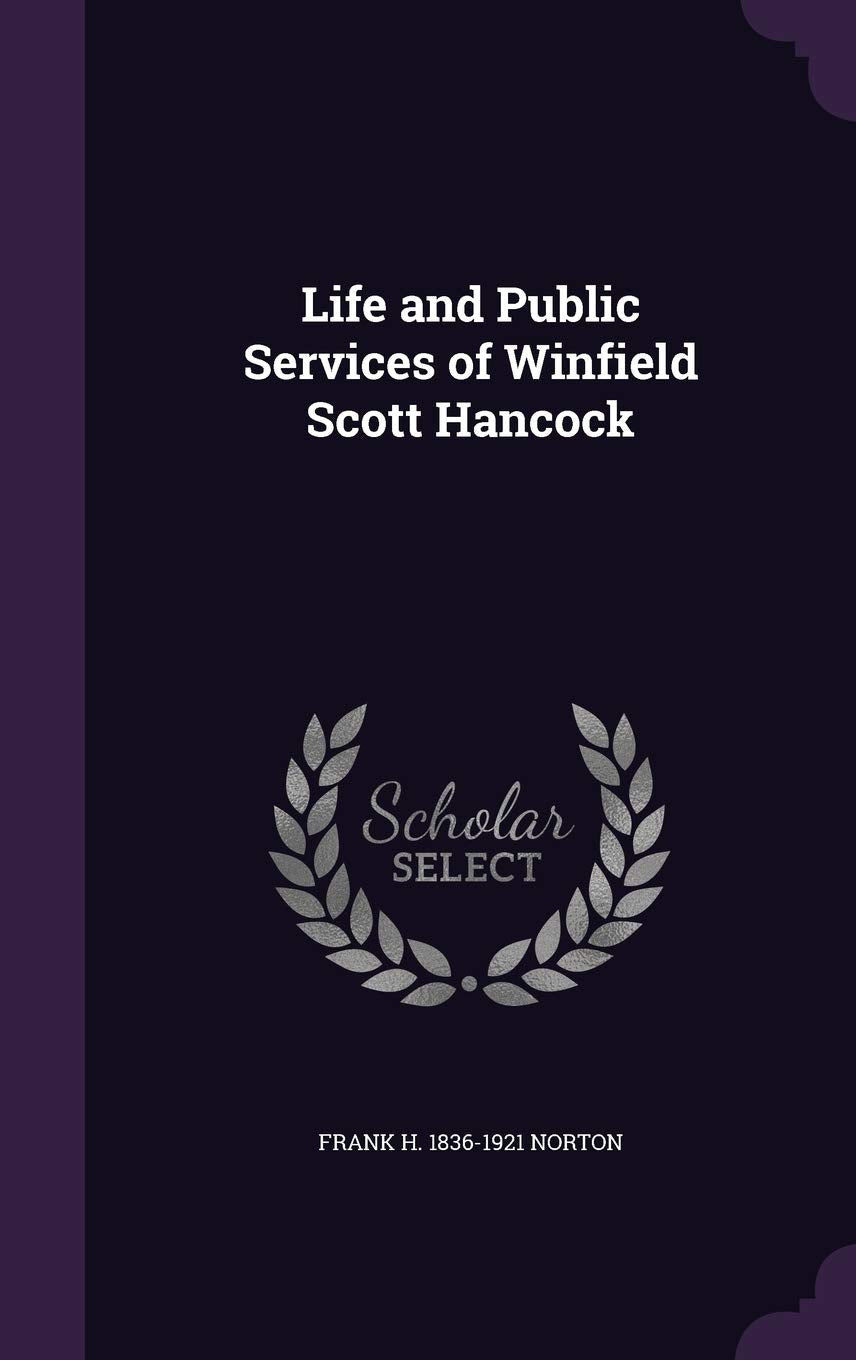 Life and Public Services of Winfield Scott Hancock Politics & History