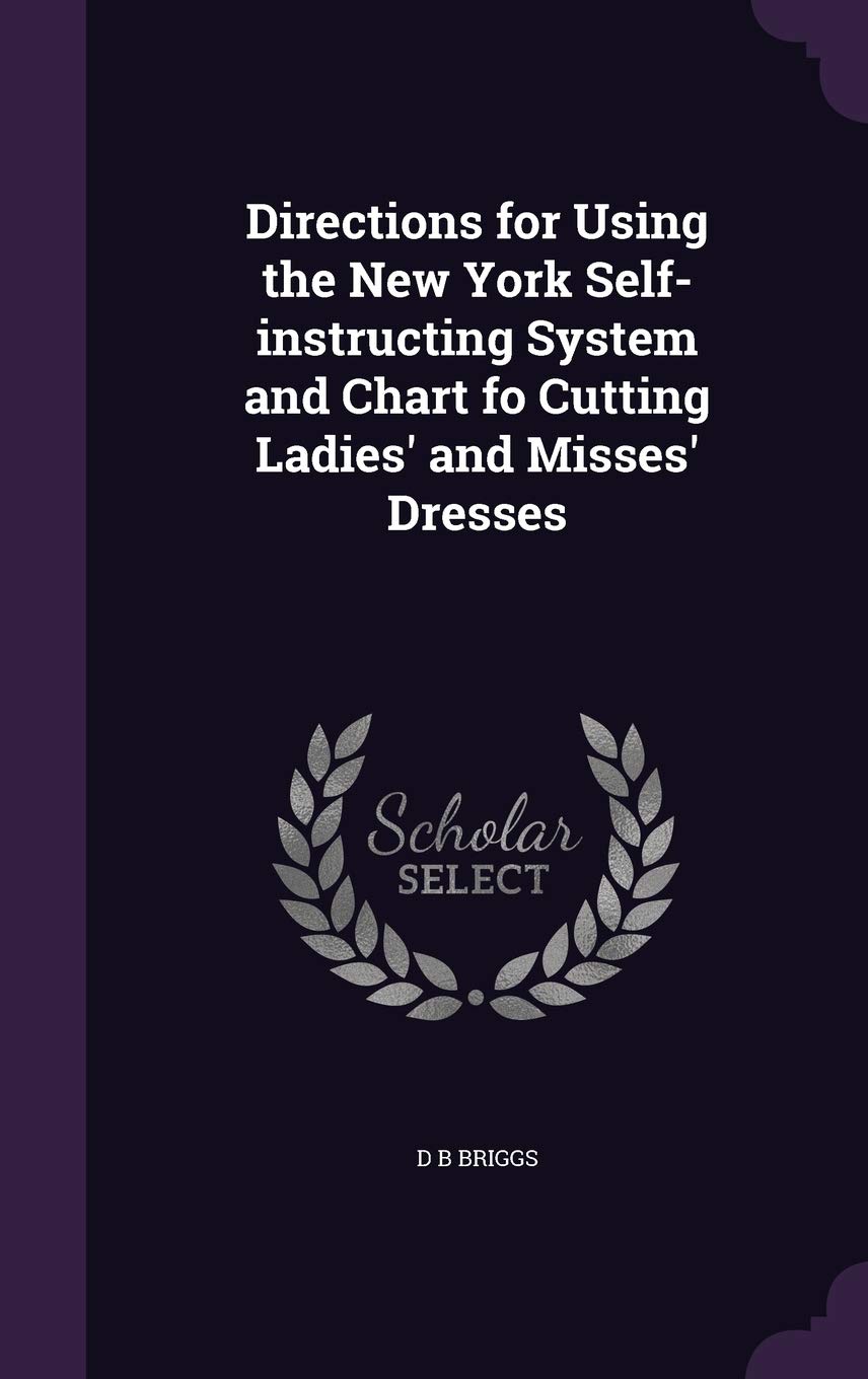Directions for Using the New York Self-instructing System and Chart fo Cutting Ladies' and Misses' Dresses Politics & History