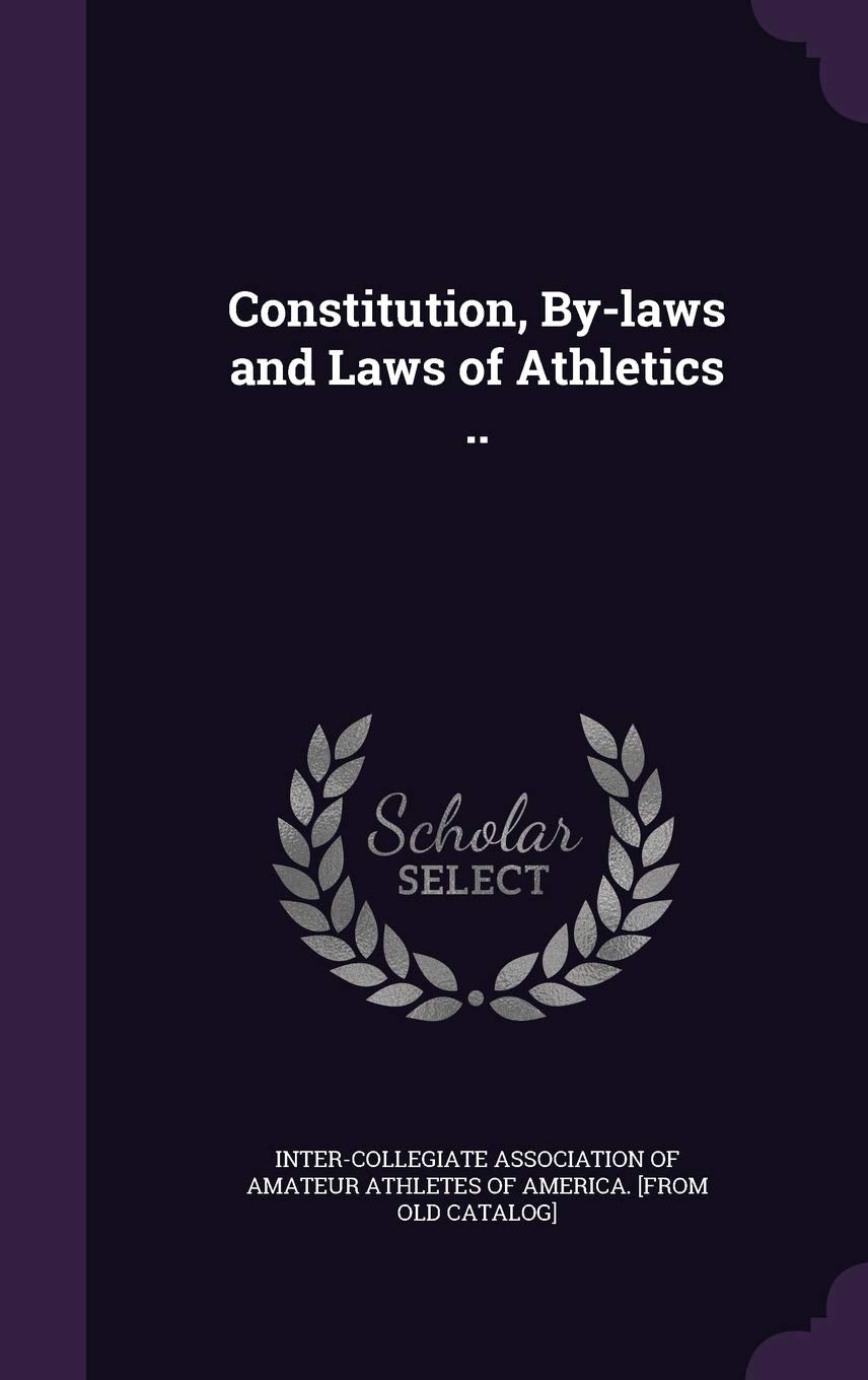 Constitution, By-laws and Laws of Athletics .. Politics & History