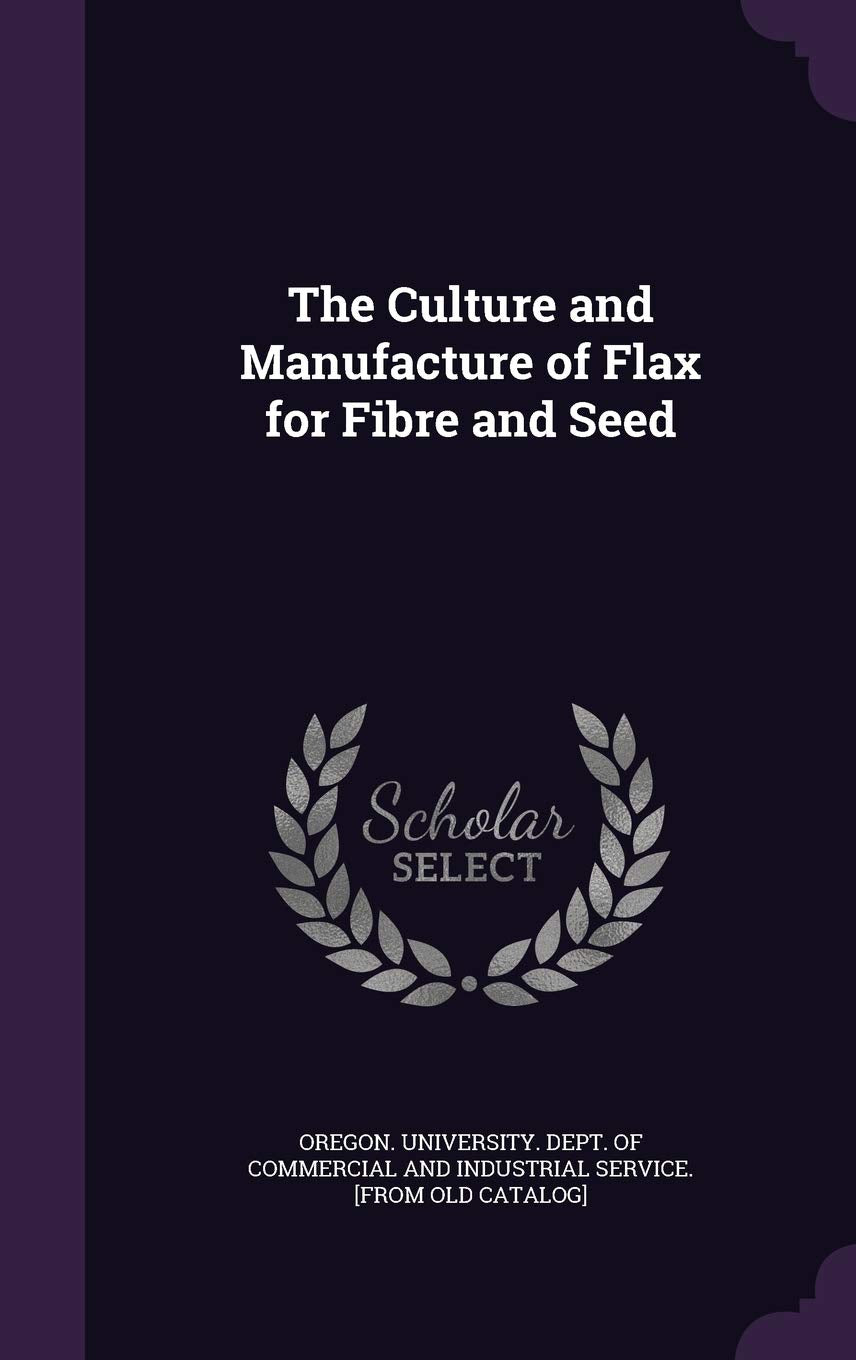 The Culture and Manufacture of Flax for Fibre and Seed Politics & History